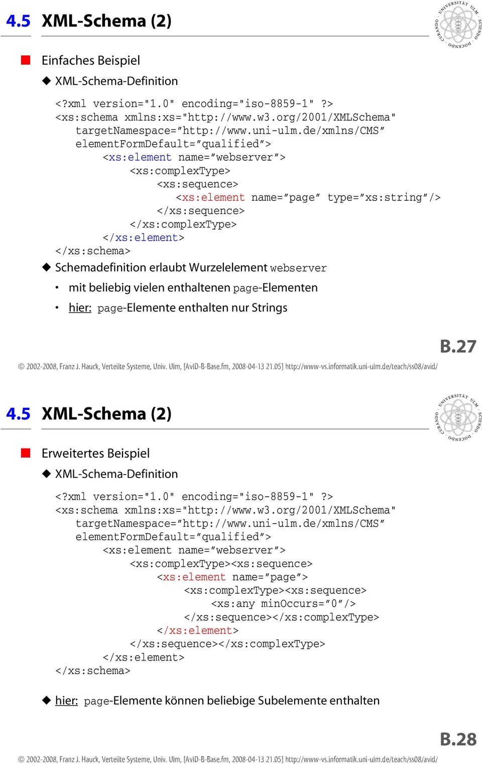</xs:schema> Schemadefinition erlaubt Wurzelelement webserver mit beliebig vielen enthaltenen page-elementen hier: page-elemente enthalten nur Strings B.27 4.