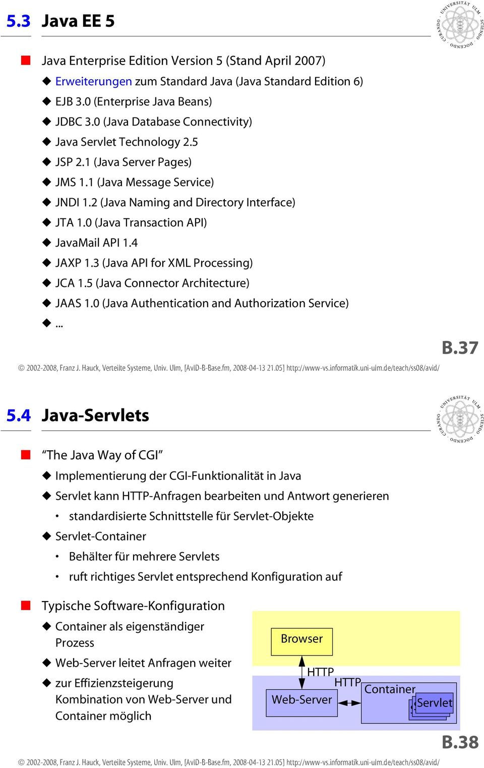 0 (Java Transaction API) JavaMail API 1.4 JAXP 1.3 (Java API for XML Processing) JCA 1.5 (Java Connector Architecture) JAAS 1.0 (Java Authentication and Authorization Service)... B.37 5.