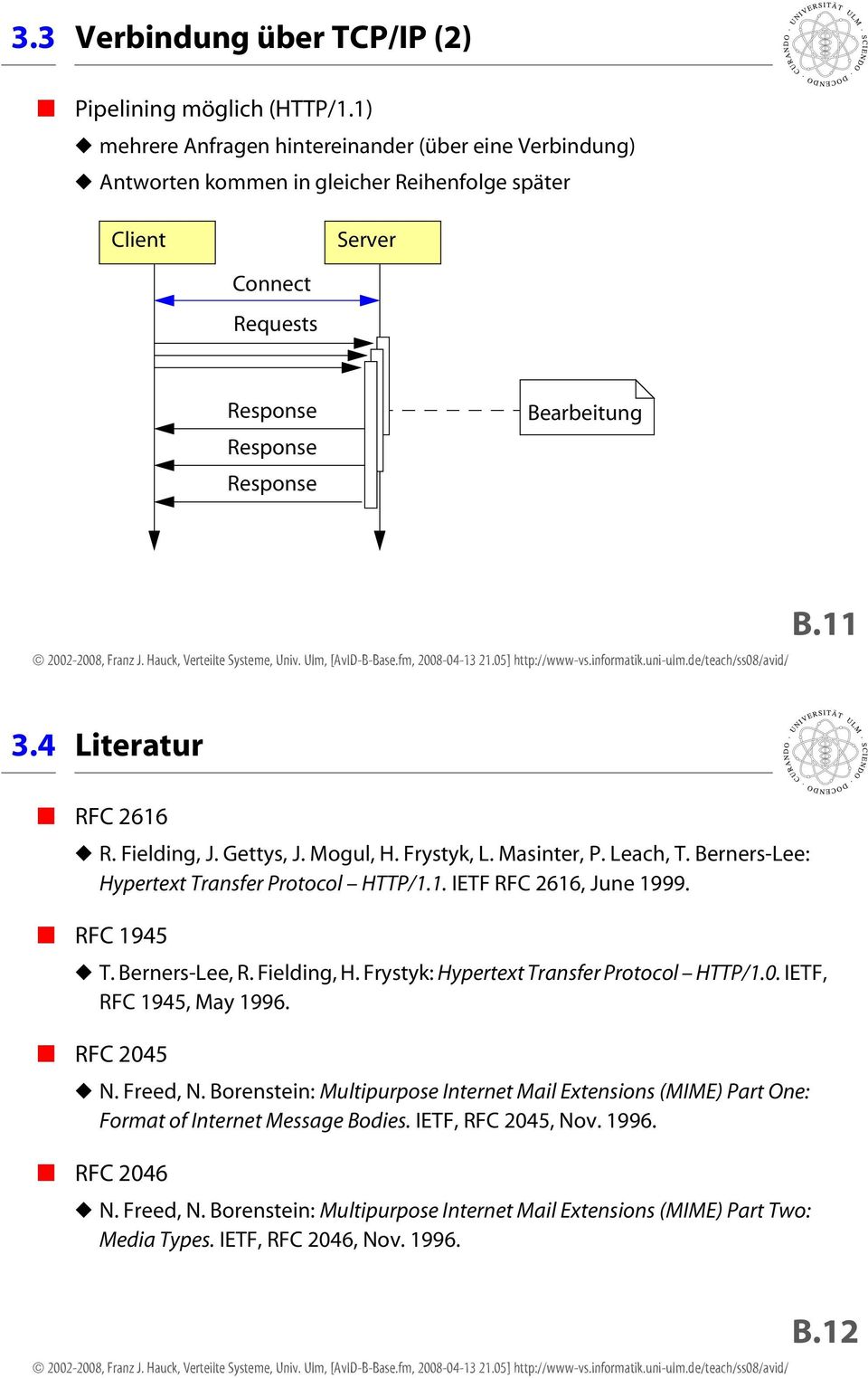 4 Literatur RFC 2616 R. Fielding, J. Gettys, J. Mogul, H. Frystyk, L. Masinter, P. Leach, T. Berners-Lee: Hypertext Transfer Protocol HTTP/1.1. IETF RFC 2616, June 1999. RFC 1945 T. Berners-Lee, R.