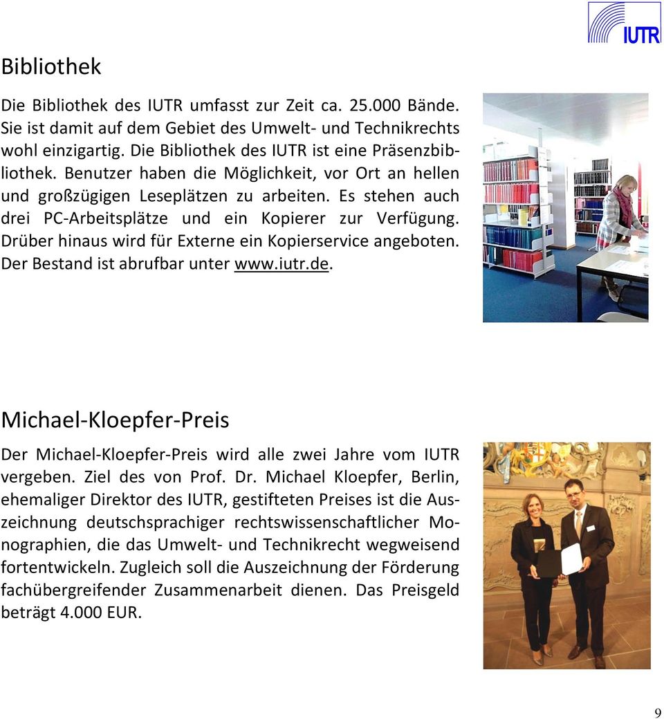 Drüber hinaus wird für Externe ein Kopierservice angeboten. Der Bestand ist abrufbar unter www.iutr.de. Michael-Kloepfer-Preis Der Michael-Kloepfer-Preis wird alle zwei Jahre vom IUTR vergeben.