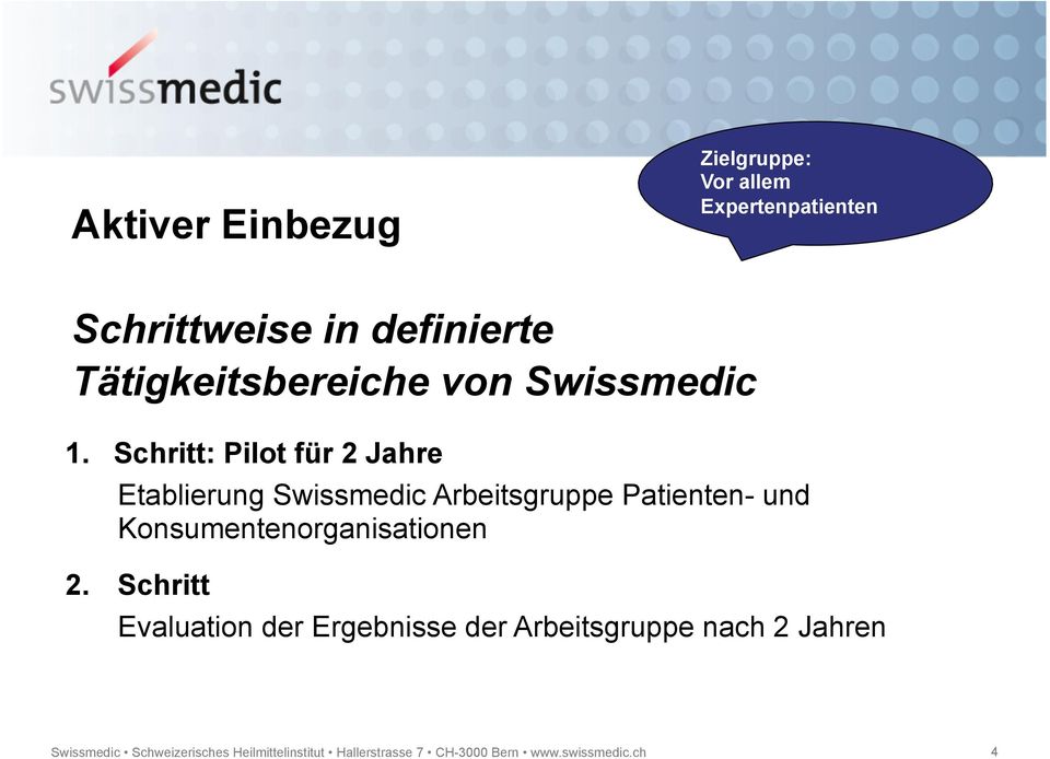 Schritt: Pilot für 2 Jahre Etablierung Swissmedic Arbeitsgruppe