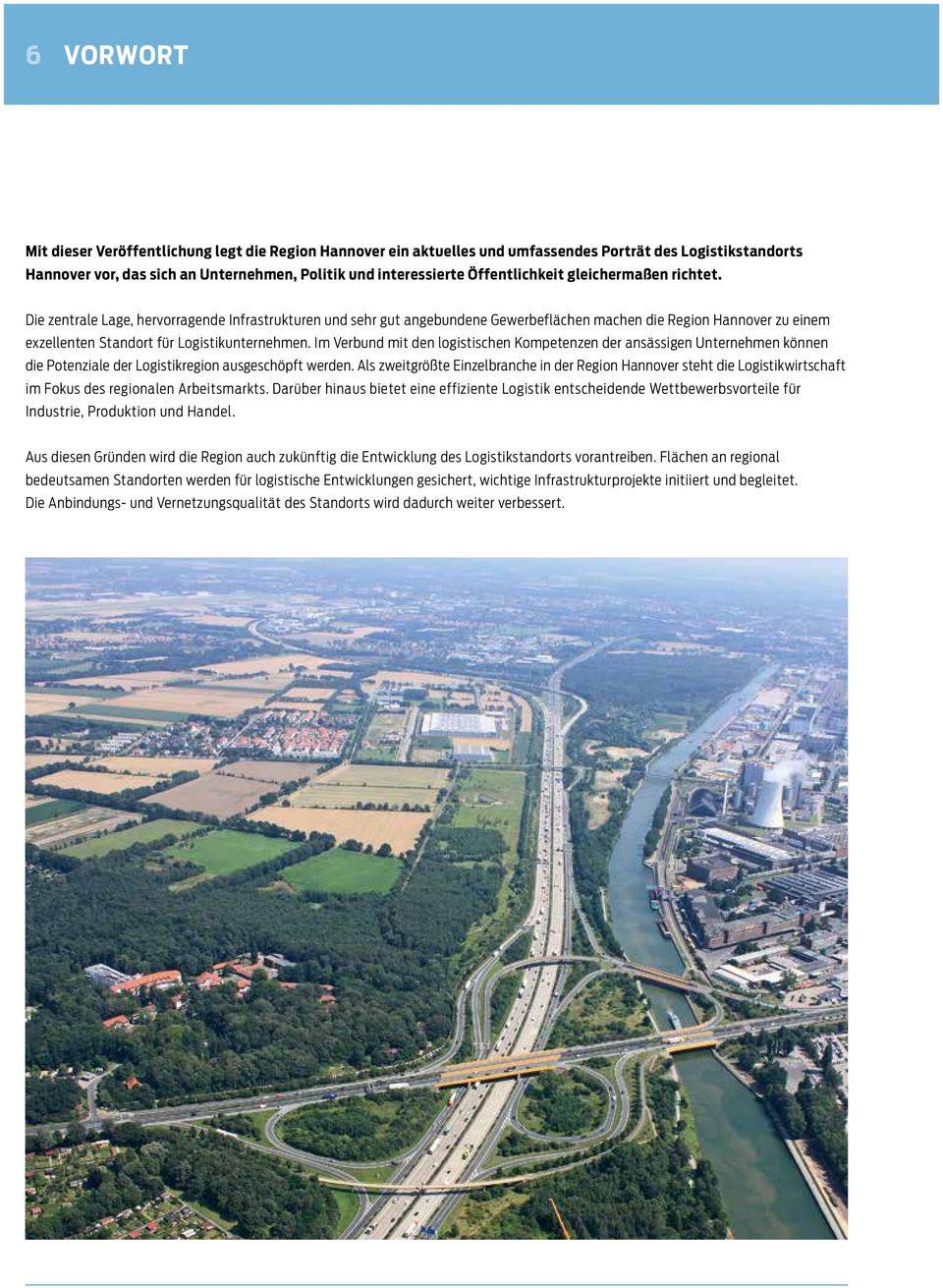 Die zentrale Lage, hervorragende Infrastrukturen und sehr gut angebundene Gewerbeflächen machen die Region Hannover zu einem exzellenten Standort für Logistikunternehmen.