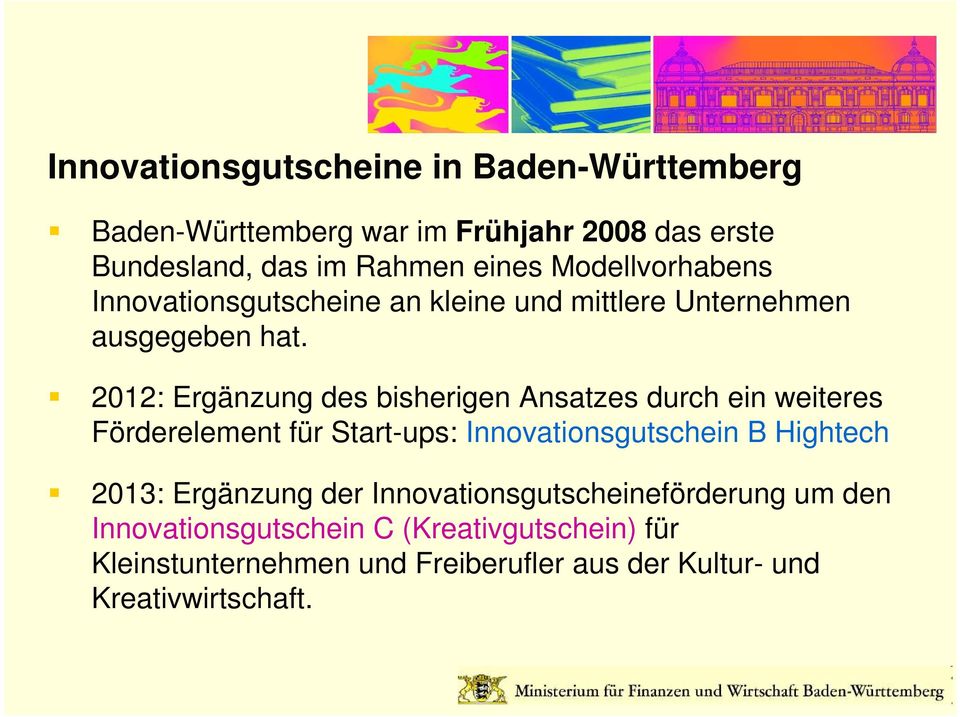 2012: Ergänzung des bisherigen Ansatzes durch ein weiteres Förderelement für Start-ups: Innovationsgutschein B Hightech 2013: