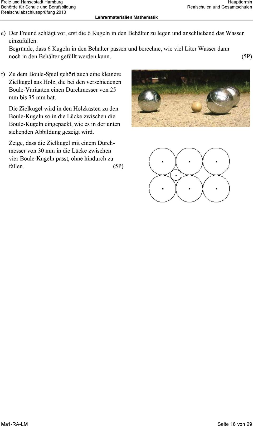 (5P) f) Zu dem Boule-Spiel gehört auch eine kleinere Zielkugel aus Holz, die bei den verschiedenen Boule-Varianten einen Durchmesser von 5 mm bis 5 mm hat.