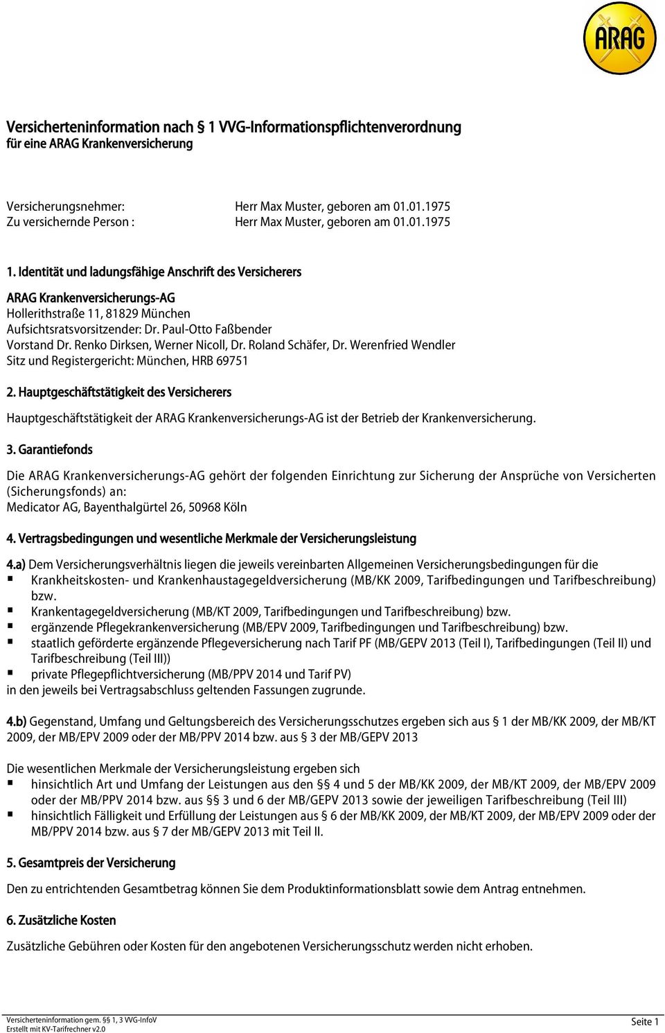 Identität und ladungsfähige Anschrift des Versicherers ARAG Krankenversicherungs-AG Hollerithstraße 11, 81829 München Aufsichtsratsvorsitzender: Dr. Paul-Otto Faßbender Vorstand Dr.