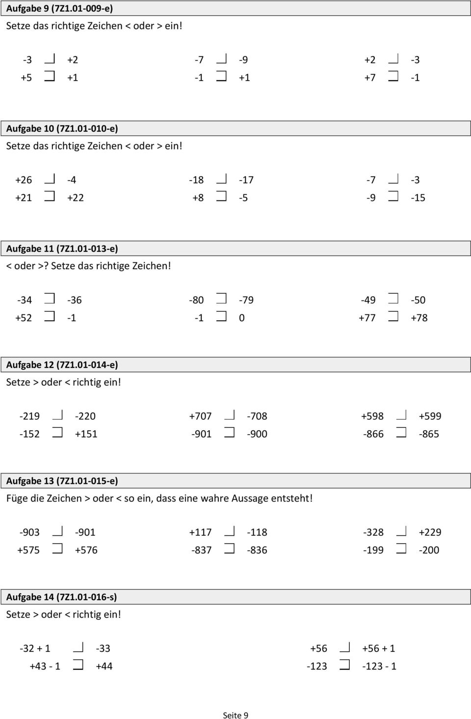 01-014-e) Setze > oder < richtig ein! -219-220 +707-708 +598 +599-152 +151-901 -900-866 -865 Aufgabe 13 (7Z1.