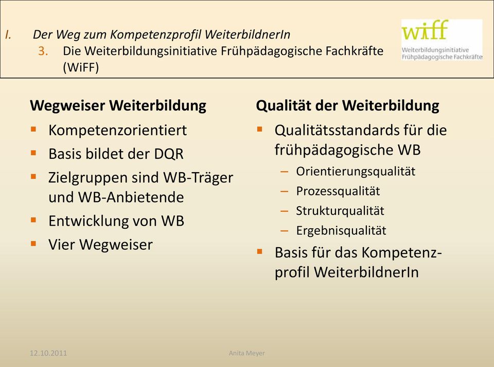 Basis bildet der DQR Zielgruppen sind WB-Träger und WB-Anbietende Entwicklung von WB Vier Wegweiser Qualität der