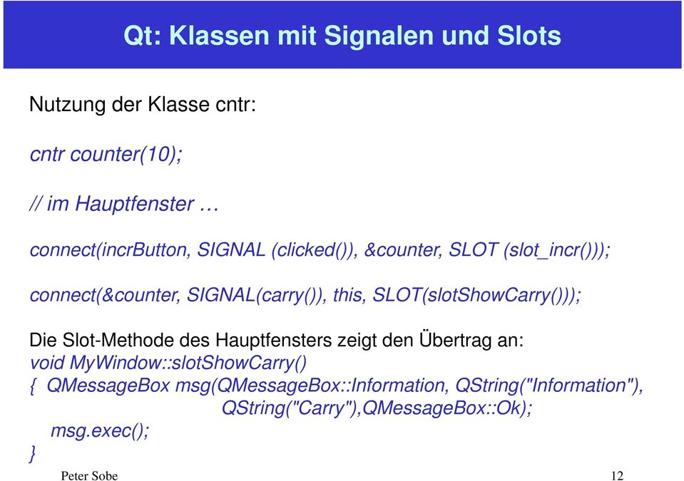 SLOT(slotShowCarry())); Die Slot-Methode des Hauptfensters zeigt den Übertrag an: void MyWindow::slotShowCarry()
