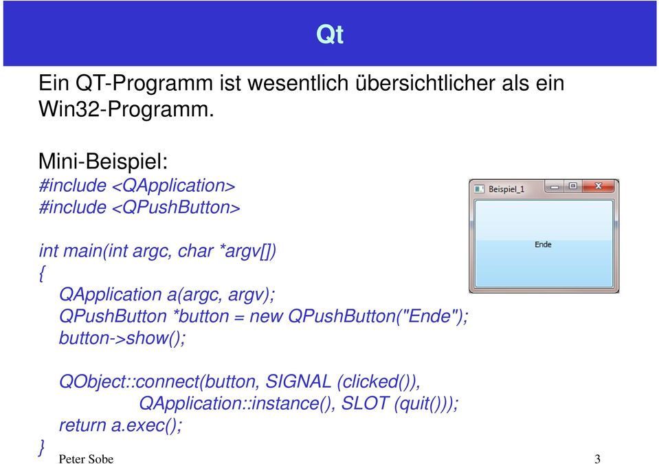 { QApplication a(argc, argv); QPushButton *button = new QPushButton("Ende"); button->show(); }