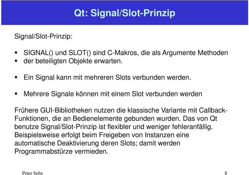 Mehrere Signale können mit einem Slot verbunden werden Frühere GUI-Bibliotheken nutzen die klassische Variante mit Callback- Funktionen, die an