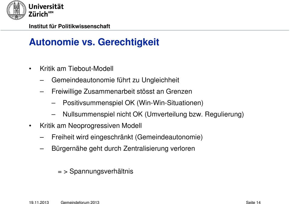 stösst an Grenzen Positivsummenspiel OK (Win-Win-Situationen) Nullsummenspiel nicht OK (Umverteilung bzw.