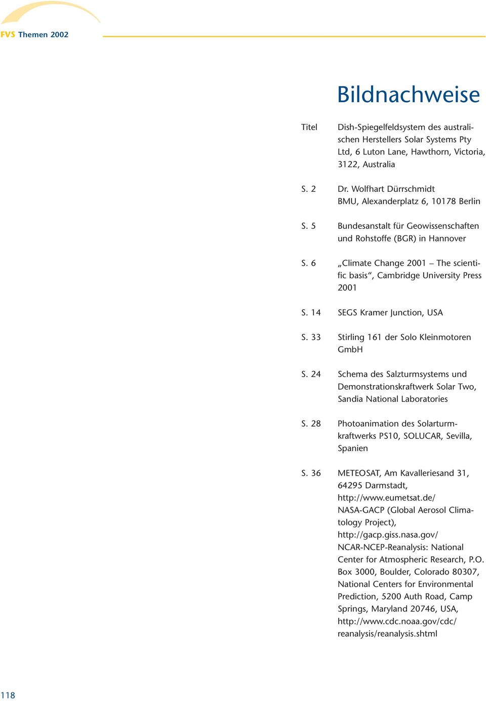 6 Climate Change 2001 The scientific basis, Cambridge University Press 2001 S. 14 SEGS Kramer Junction, USA S. 33 Stirling 161 der Solo Kleinmotoren GmbH S.