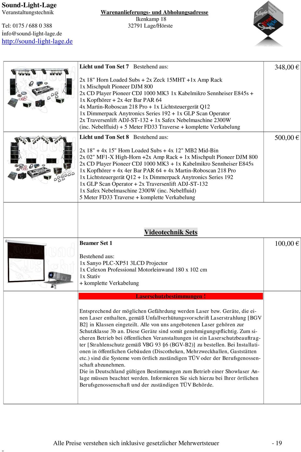 Nebelfluid) + 5 Meter FD33 Traverse Licht und Ton Set 8 348,00 500,00 2x 18" + 4x 15" Horn Loaded Subs + 4x 12" MB2 MidBin 2x 02" MF1X HighHorn +2x Amp Rack + 1x Mischpult Pioneer DJM 800 2x CD