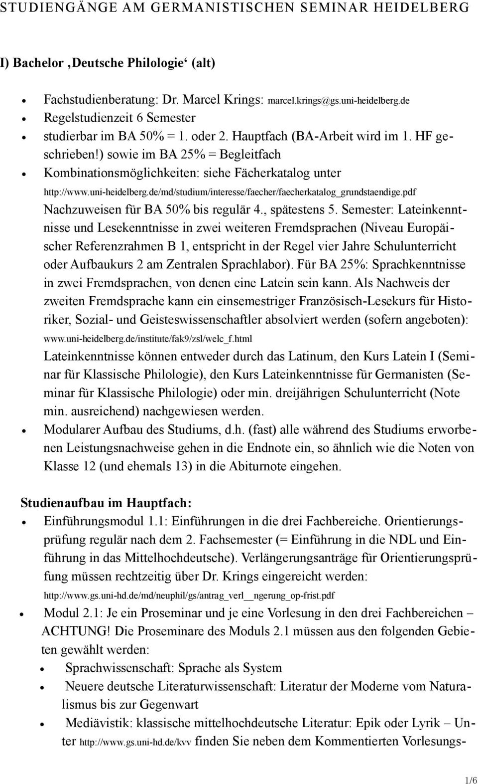 ) sowie im BA 25% = Begleitfach Kombinationsmöglichkeiten: siehe Fächerkatalog unter http://www.uni-heidelberg.de/md/studium/interesse/faecher/faecherkatalog_grundstaendige.
