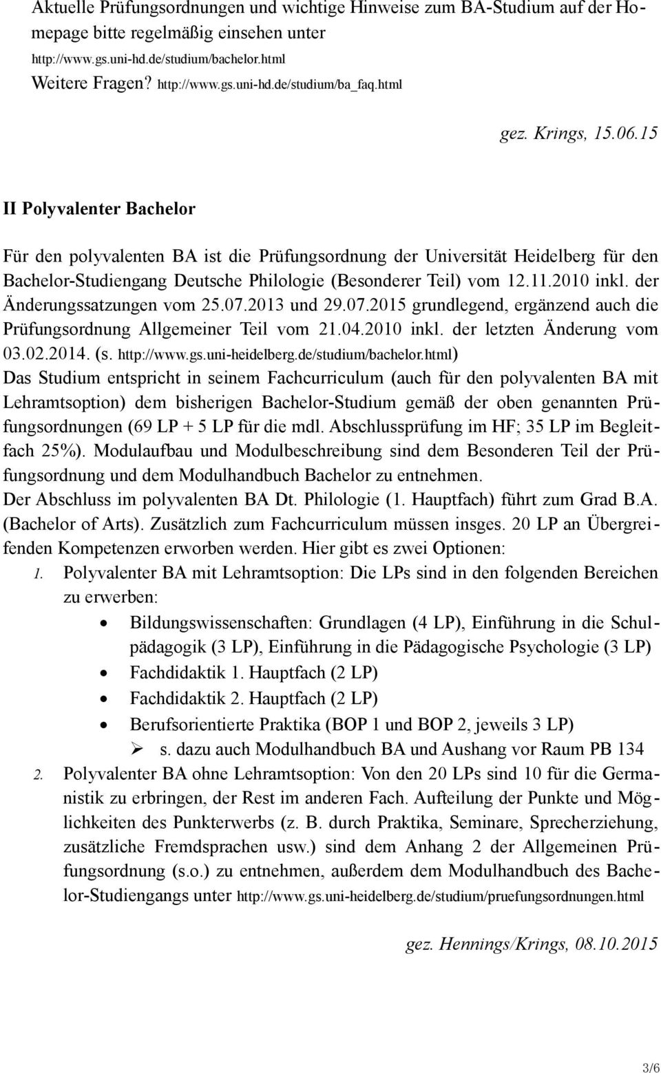 15 II Polyvalenter Bachelor Für den polyvalenten BA ist die Prüfungsordnung der Universität Heidelberg für den Bachelor-Studiengang Deutsche Philologie (Besonderer Teil) vom 12.11.2010 inkl.