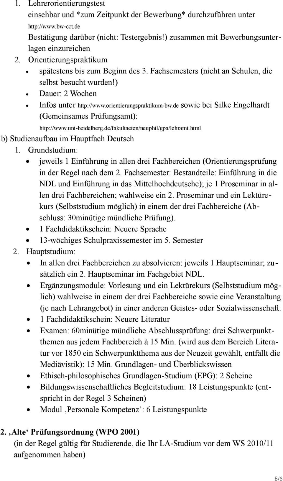 ) Dauer: 2 Wochen Infos unter http://www.orientierungspraktikum-bw.de sowie bei Silke Engelhardt (Gemeinsames Prufungsamt): http://www.uni-heidelberg.de/fakultaeten/neuphil/gpa/lehramt.