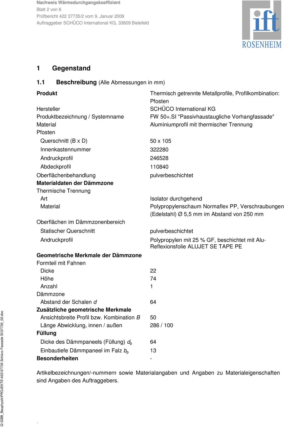 110840 Oberflächenbehandlung Materialdaten der Dämmzone Thermische Trennung Art Material Oberflächen im Dämmzonenbereich Statischer Querschnitt Andruckprofil Thermisch getrennte Metallprofile,