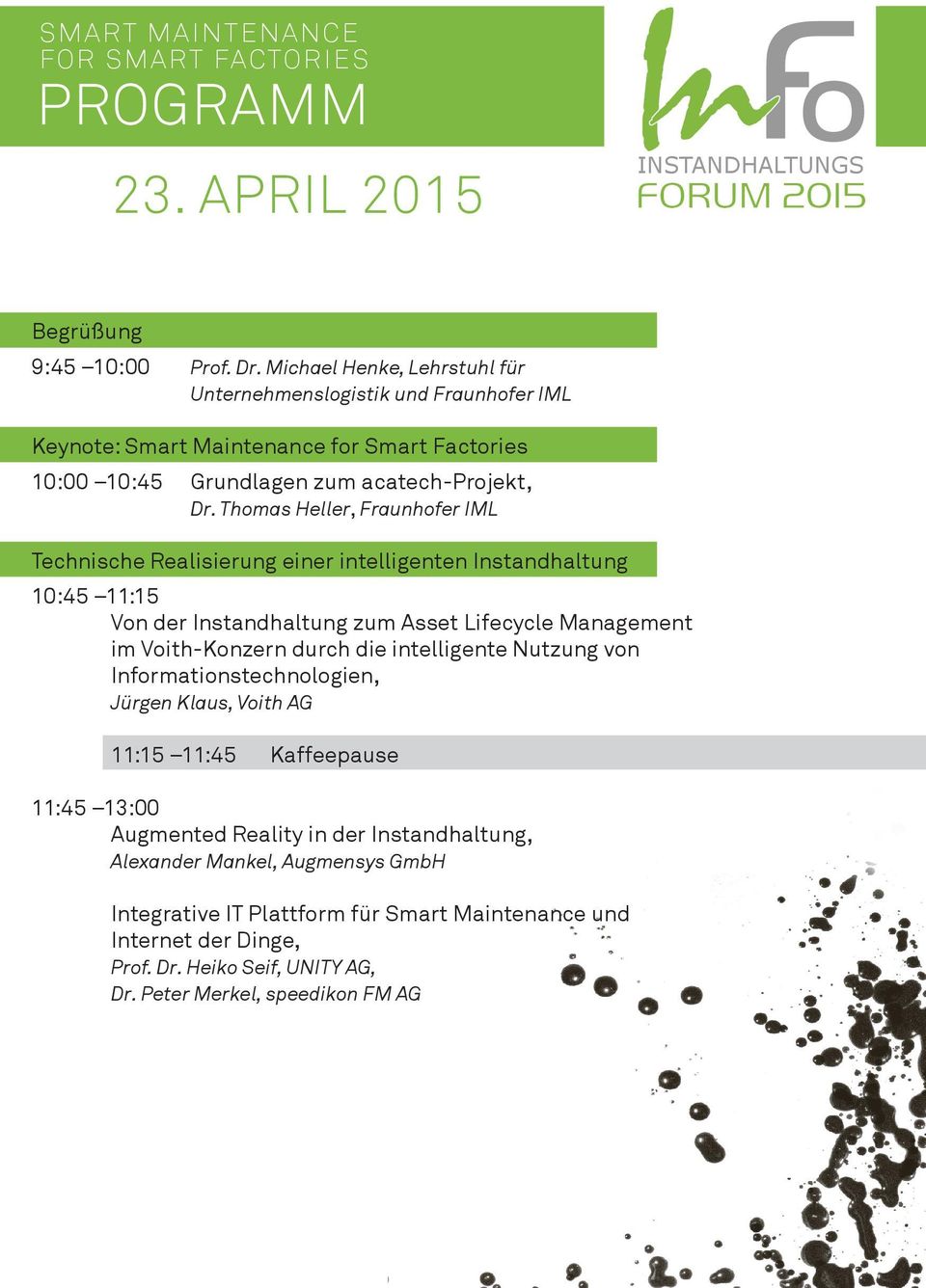 Thomas Heller, Fraunhofer IML Technische Realisierung einer intelligenten Instandhaltung 10:45 11:15 Von der Instandhaltung zum Asset Lifecycle Management im Voith-Konzern durch