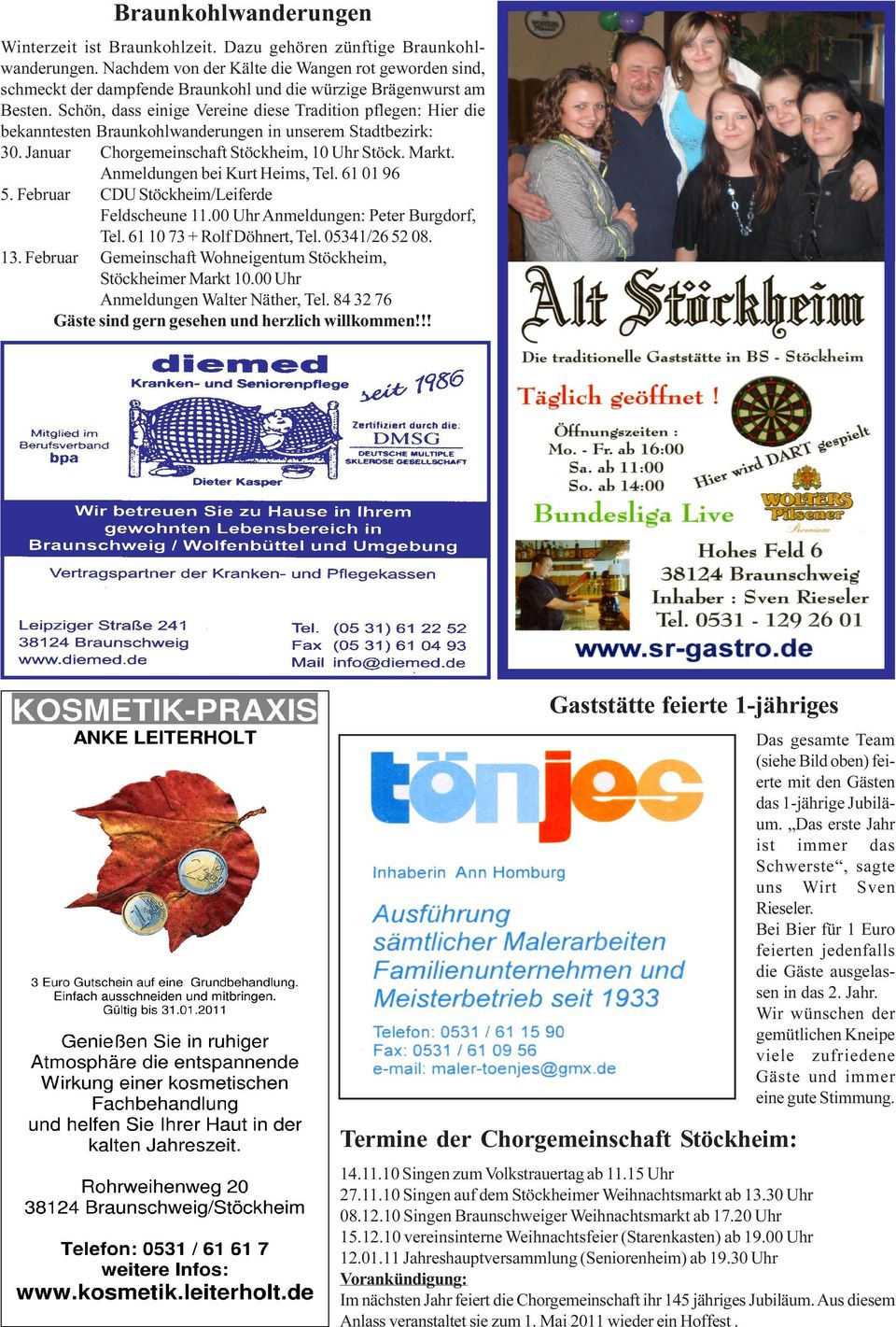 Schön, dass einige Vereine diese Tradition pflegen: Hier die bekanntesten Braunkohlwanderungen in unserem Stadtbezirk: 30. Januar Chorgemeinschaft Stöckheim, 10 Uhr Stöck. Markt.
