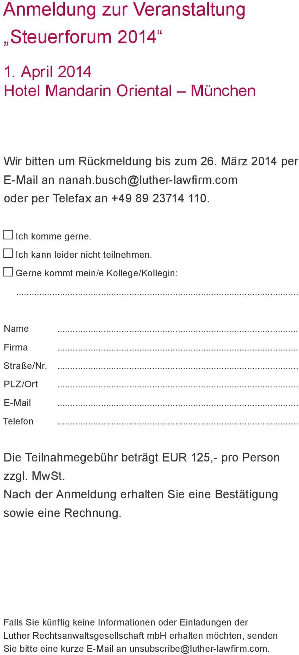 .. Straße/Nr.... PLZ/Ort... E-Mail... Telefon... Die Teilnahmegebühr beträgt EUR 125,- pro Person zzgl. MwSt.