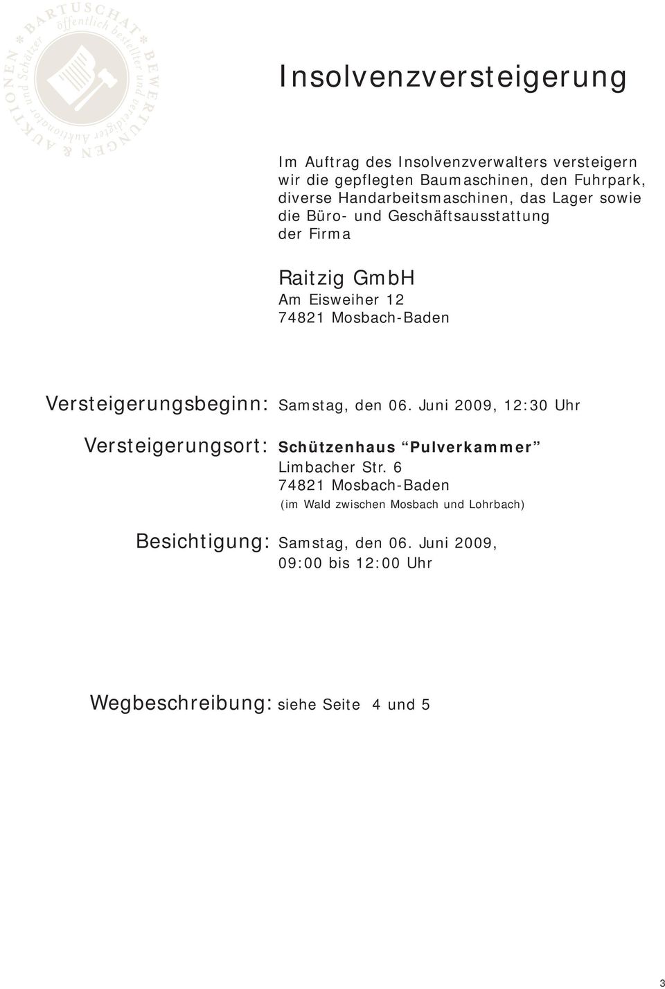 Versteigerungsbeginn: Samstag, den 06. Juni 2009, 12:30 Uhr Versteigerungsort: Schützenhaus Pulverkammer Limbacher Str.