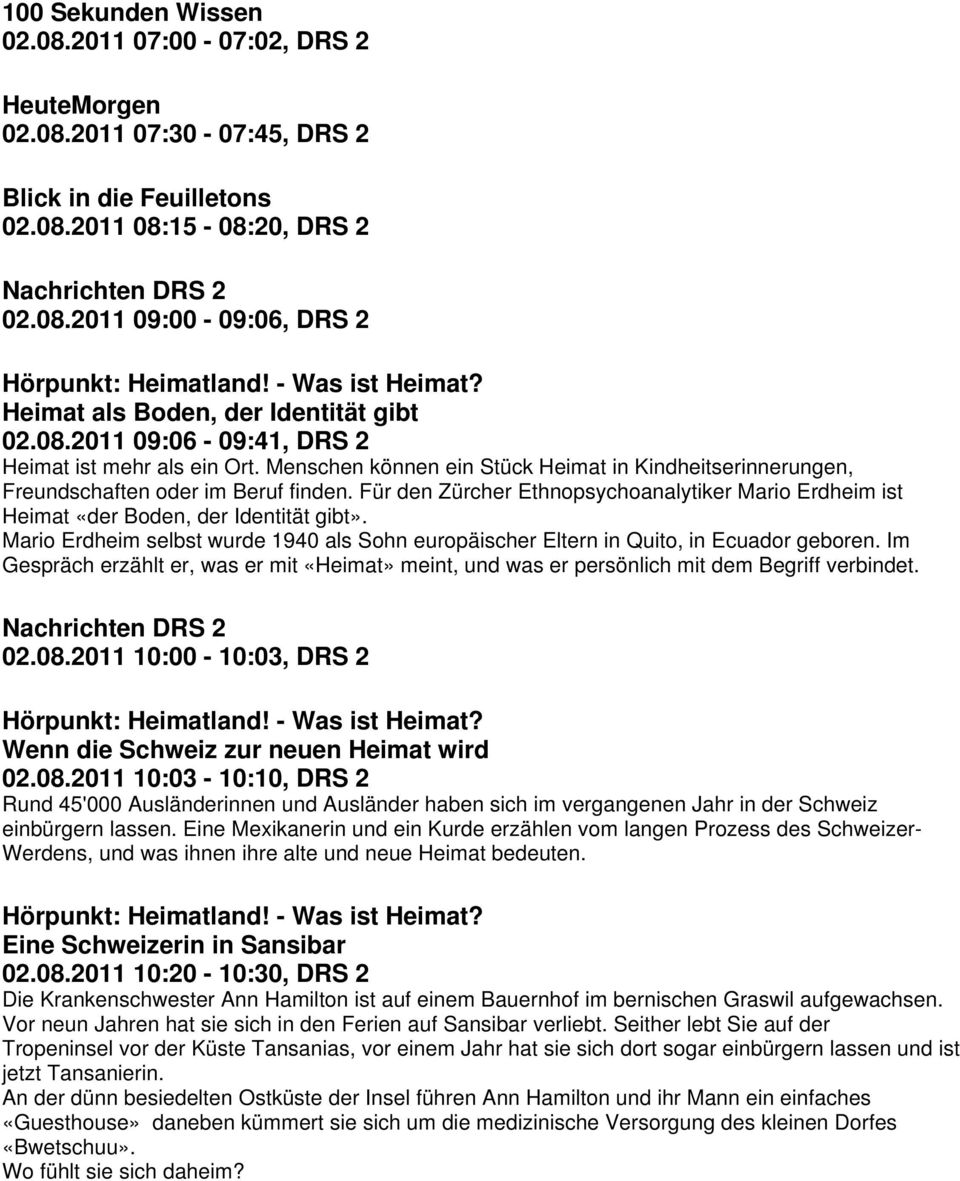 Menschen können ein Stück Heimat in Kindheitserinnerungen, Freundschaften oder im Beruf finden. Für den Zürcher Ethnopsychoanalytiker Mario Erdheim ist Heimat «der Boden, der Identität gibt».