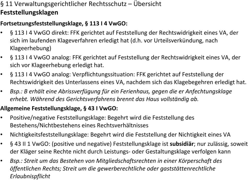 113 I 4 VwGO analog: Verpflichtungssituation: FFK gerichtet auf Feststellung der Rechtswidrigkeit des Unterlassens eines VA, nachdem sich das Klagebegehren erledigt hat. Bsp.