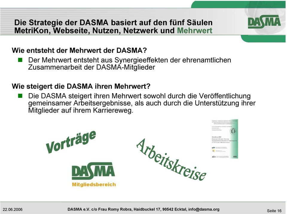 Der Mehrwert entsteht aus Synergieeffekten der ehrenamtlichen Zusammenarbeit der DASMA-Mitglieder Wie steigert
