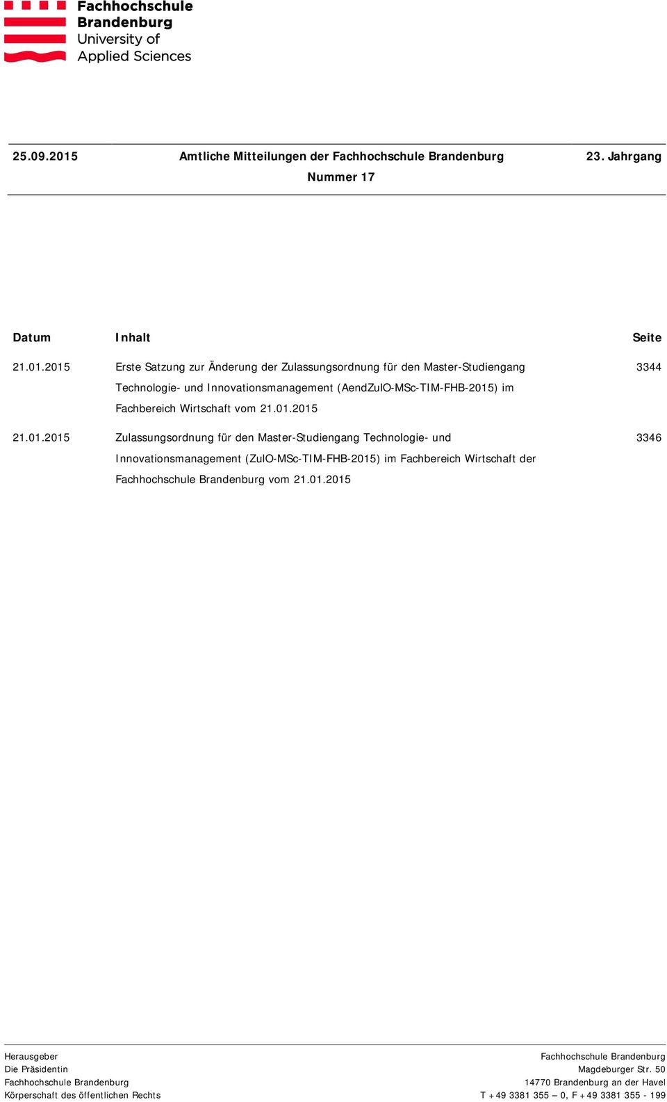 2015 Erste Satzung zur Änderung der Zulassungsordnung für den Master-Studiengang Technologie- und Innovationsmanagement (AendZulO-MSc-TIM-FHB-2015) im Fachbereich Wirtschaft