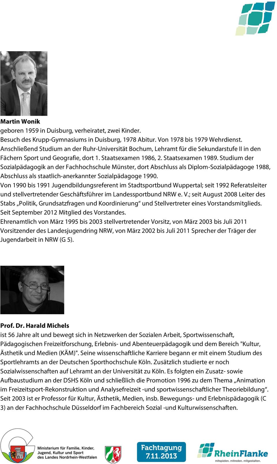 Studium der Sozialpädagogik an der Fachhochschule Münster, dort Abschluss als Diplom-Sozialpädagoge 1988, Abschluss als staatlich-anerkannter Sozialpädagoge 1990.