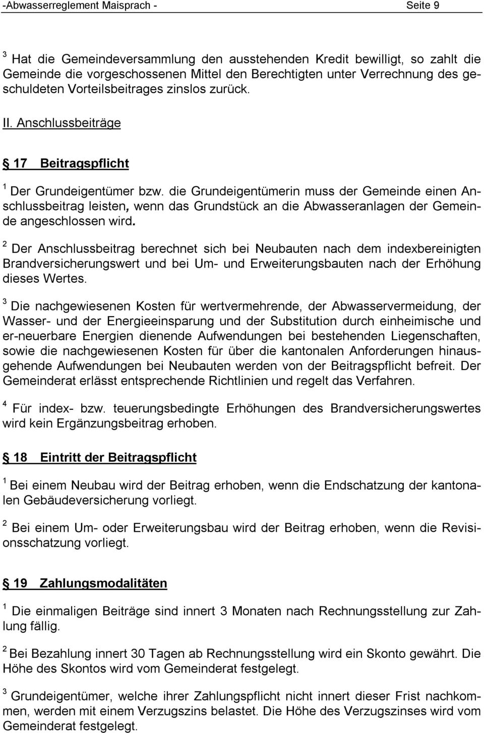 die Grundeigentümerin muss der Gemeinde einen Anschlussbeitrag leisten, wenn das Grundstück an die Abwasseranlagen der Gemeinde angeschlossen wird.