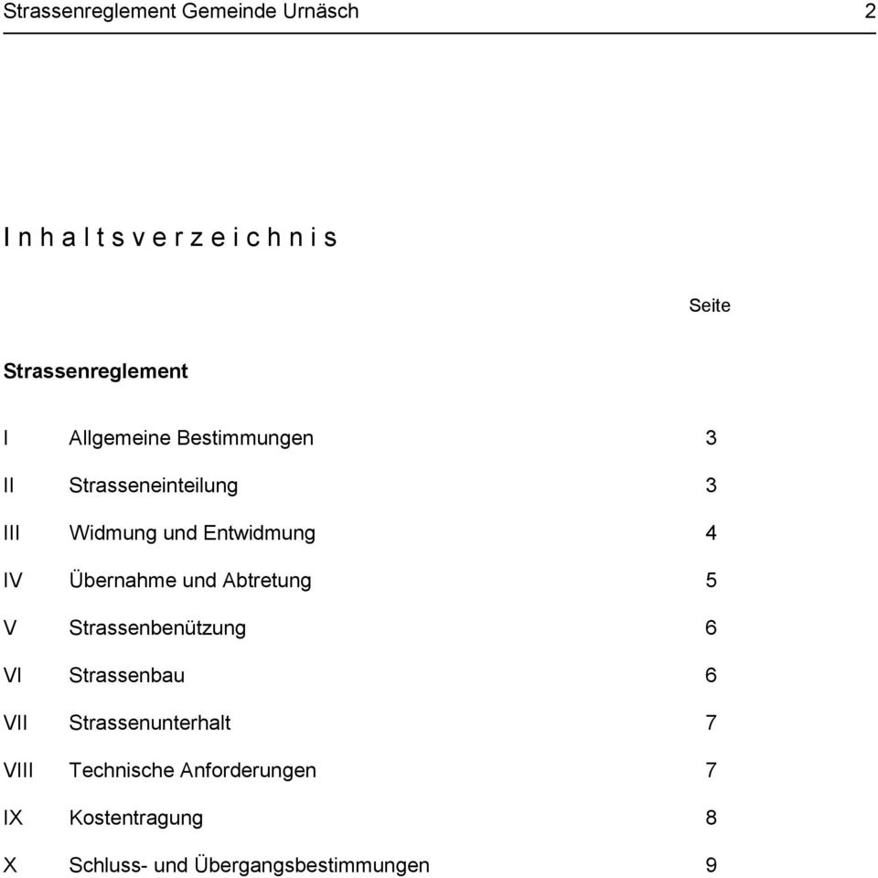 Entwidmung 4 IV Übernahme und Abtretung 5 V Strassenbenützung 6 VI Strassenbau 6 VII