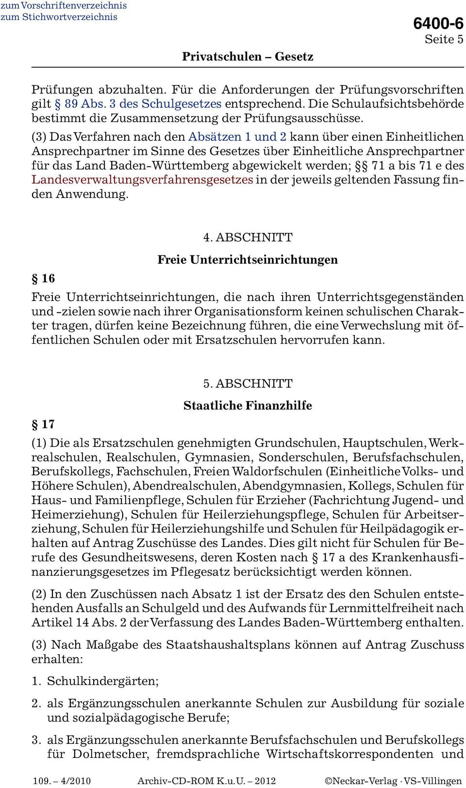 (3) Das Verfahren nach den Absätzen 1 und 2 kann über einen Einheitlichen Ansprechpartner im Sinne des Gesetzes über Einheitliche Ansprechpartner für das Land Baden-Württemberg abgewickelt werden; 71