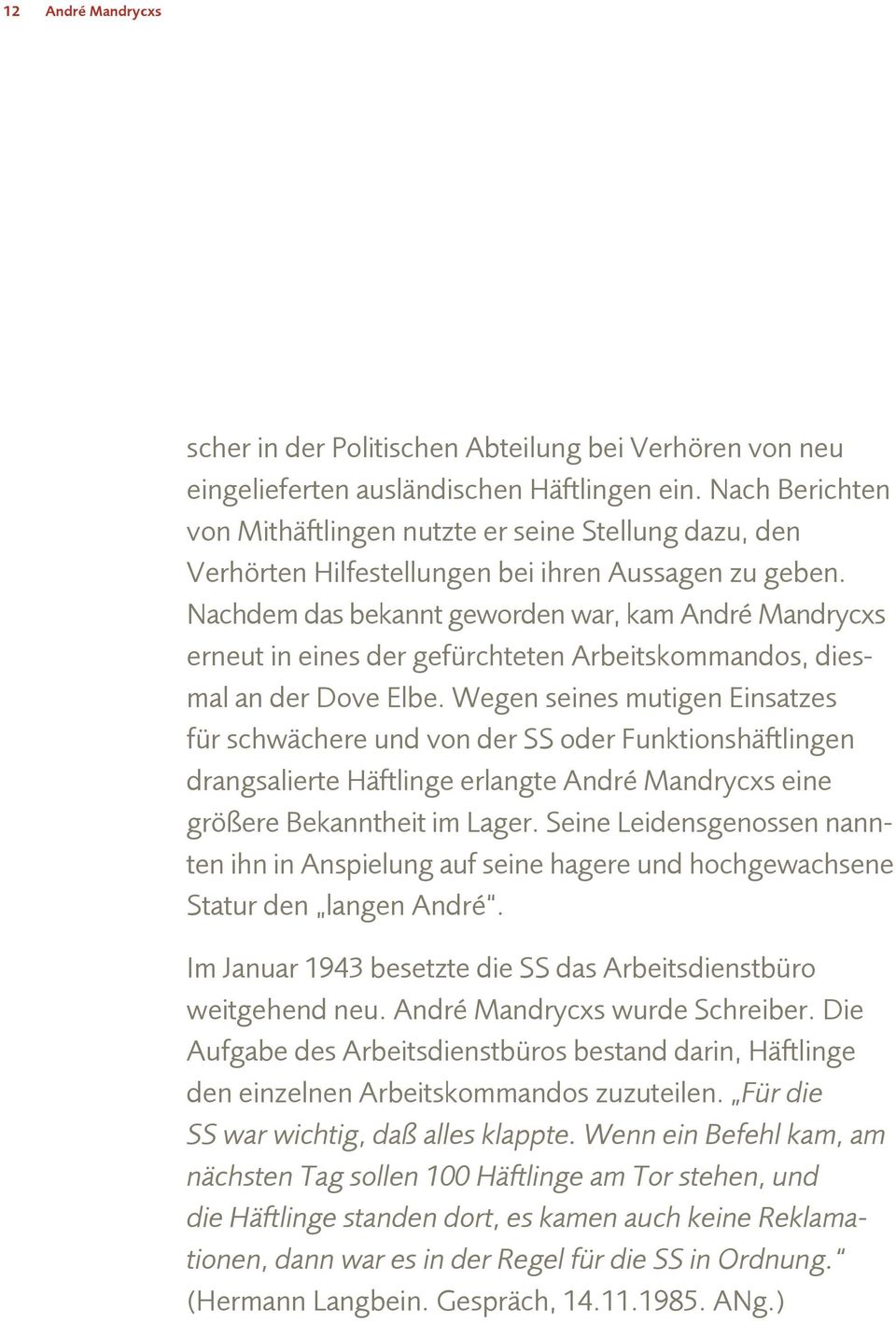 Nachdem das bekannt geworden war, kam André Mandrycxs erneut in eines der gefürchteten Arbeitskommandos, diesmal an der Dove Elbe.