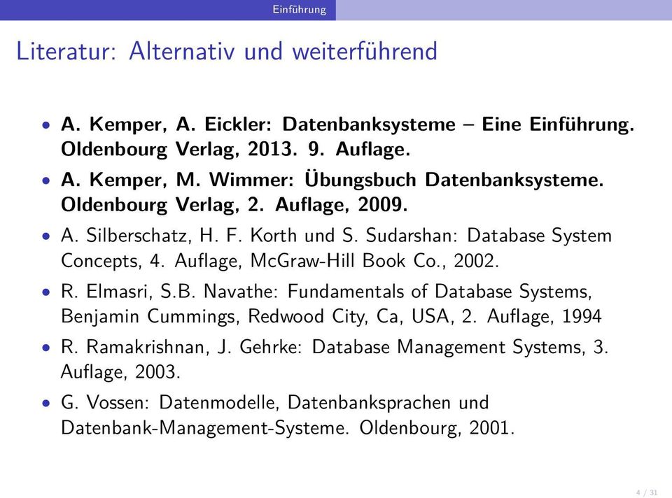 Auflage, McGraw-Hill Book Co., 2002. R. Elmasri, S.B. Navathe: Fundamentals of Database Systems, Benjamin Cummings, Redwood City, Ca, USA, 2. Auflage, 1994 R.