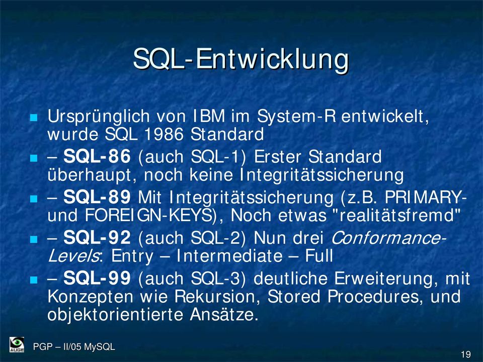 rhaupt, noch keine Integritätssicherung SQL-89 Mit Integritätssicherung (z.b.