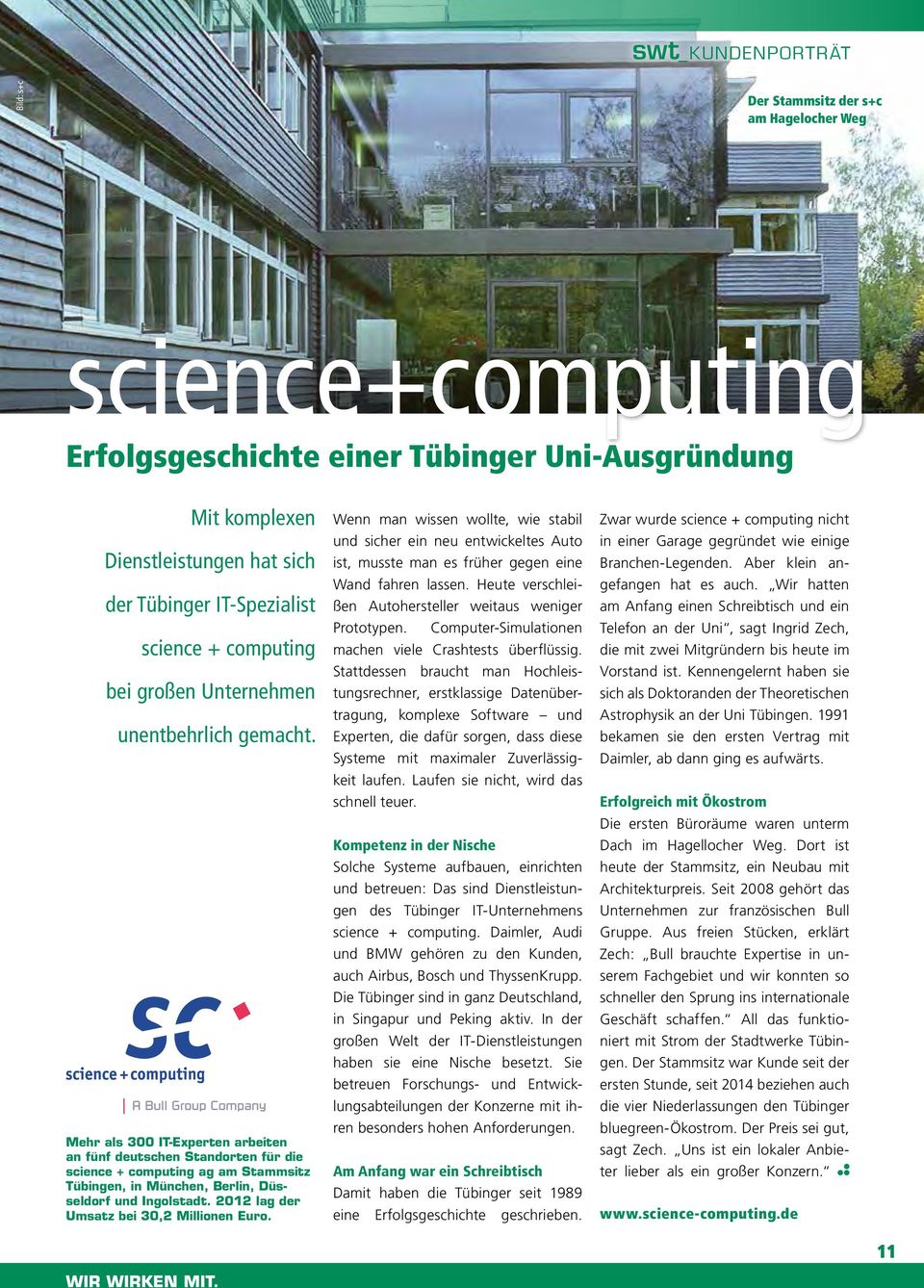 Mehr als 300 IT-Experten arbeiten an fünf deutschen Standorten für die science + computing ag am Stammsitz Tübingen, in München, Berlin, Düsseldorf und Ingolstadt.