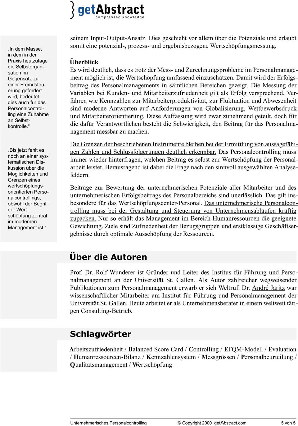 Bis jetzt fehlt es noch an einer systematischen Diskussion über die Möglichkeiten und Grenzen eines wertschöpfungsorientierten Personalcontrollings, obwohl der Begriff der Wertschöpfung zentral im