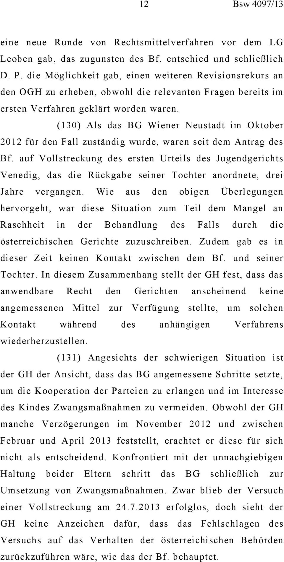(130) Als das BG Wiener Neustadt im Oktober 2012 für den Fall zuständig wurde, waren seit dem Antrag des Bf.
