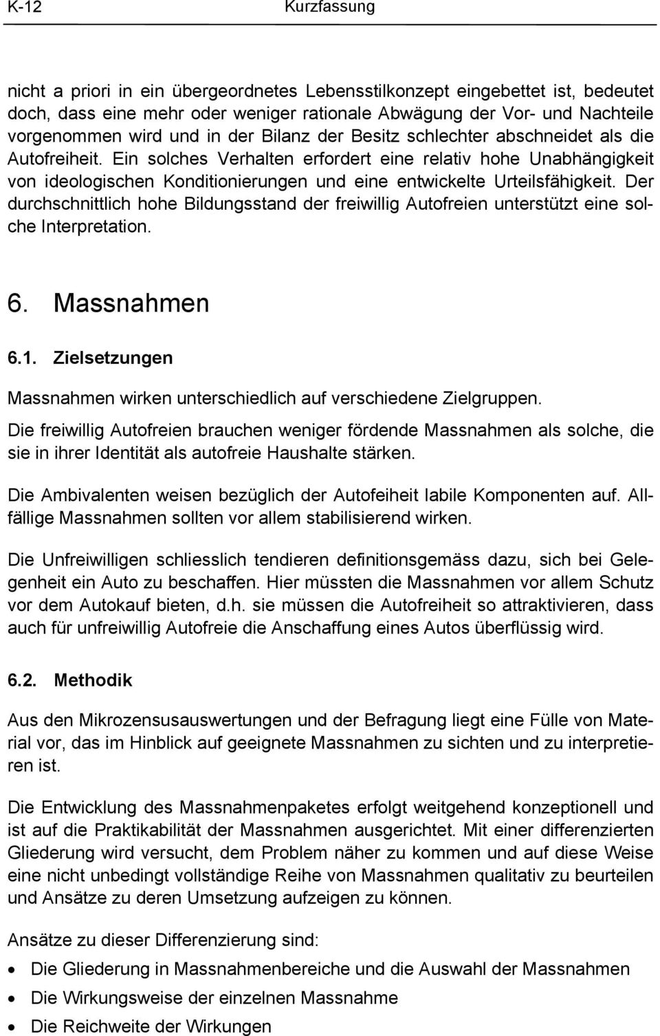 Ein solches Verhalten erfordert eine relativ hohe Unabhängigkeit von ideologischen Konditionierungen und eine entwickelte Urteilsfähigkeit.