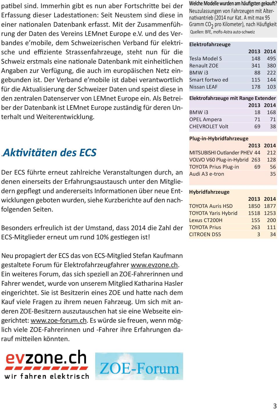 und des Verbandes e mobile, dem Schweizerischen Verband für elektrische und effiziente Strassenfahrzeuge, steht nun für die Schweiz erstmals eine nationale Datenbank mit einheitlichen Angaben zur