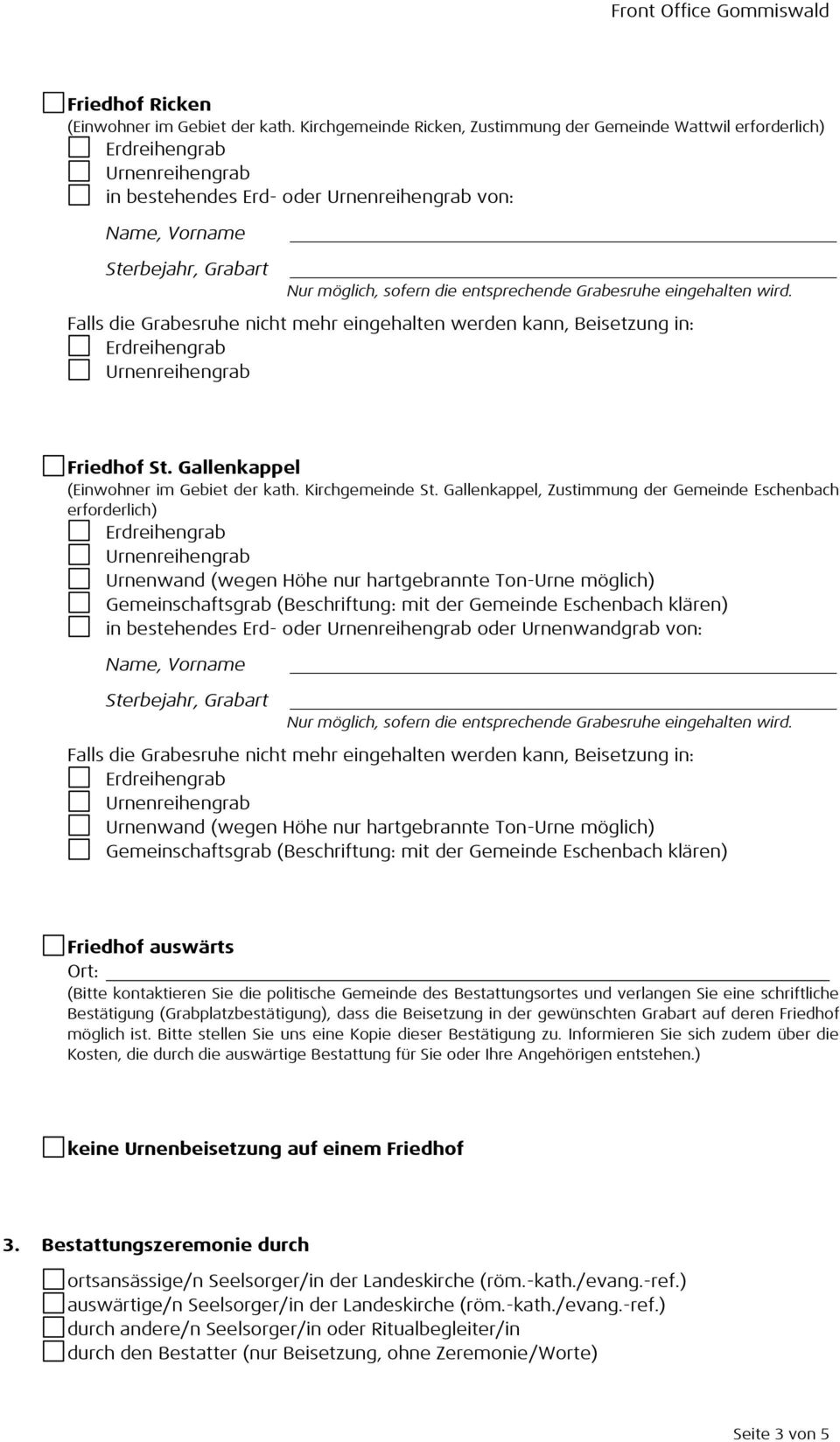 Gallenkappel, Zustimmung der Gemeinde Eschenbach erforderlich) Urnenwand (wegen Höhe nur hartgebrannte Ton-Urne möglich) Gemeinschaftsgrab (Beschriftung: mit der Gemeinde Eschenbach klären) in