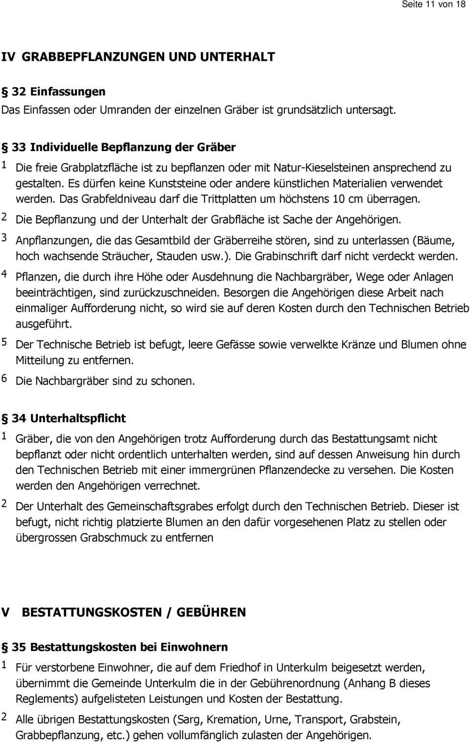 Es dürfen keine Kunststeine oder andere künstlichen Materialien verwendet werden. Das Grabfeldniveau darf die Trittplatten um höchstens 10 cm überragen.