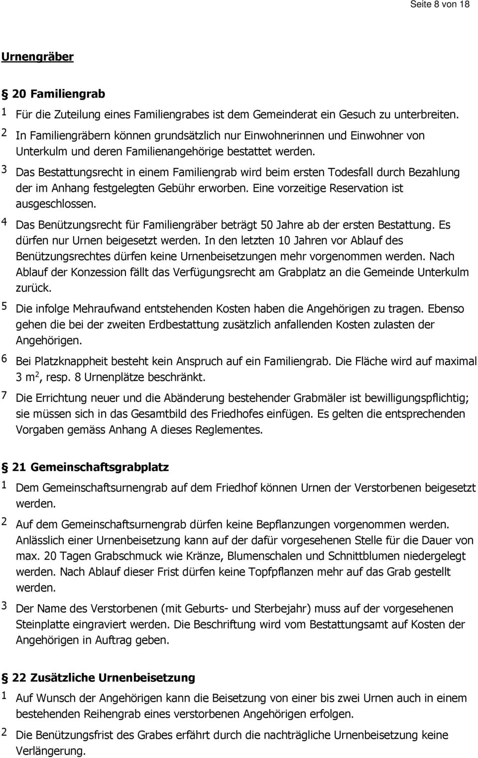 3 Das Bestattungsrecht in einem Familiengrab wird beim ersten Todesfall durch Bezahlung der im Anhang festgelegten Gebühr erworben. Eine vorzeitige Reservation ist ausgeschlossen.