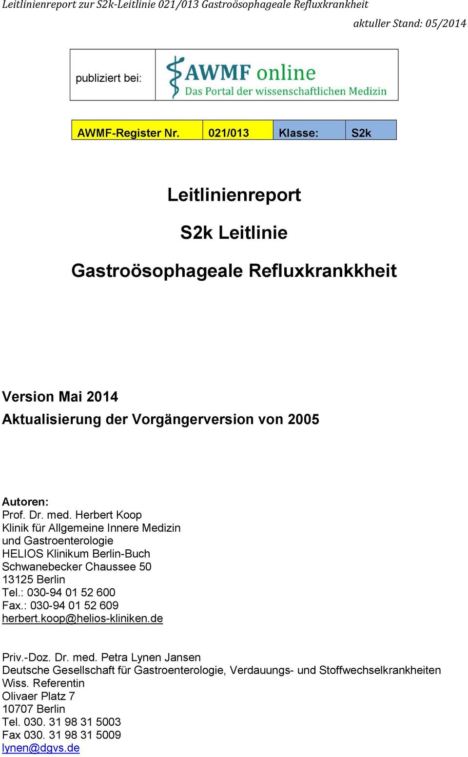 Dr. med. Herbert Koop Klinik für Allgemeine Innere Medizin und Gastroenterologie HELIOS Klinikum Berlin-Buch Schwanebecker Chaussee 50 13125 Berlin Tel.