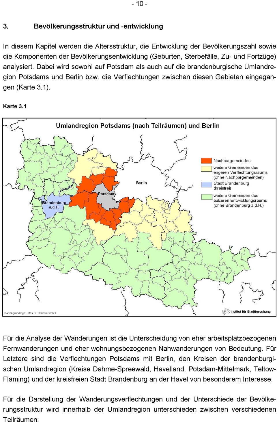 und Fortzüge) analysiert. Dabei wird sowohl auf Potsdam als auch auf die brandenburgische Umlandregion Potsdams und Berlin bzw. die Verflechtungen zwischen diesen Gebieten eingegangen (Karte 3.1).