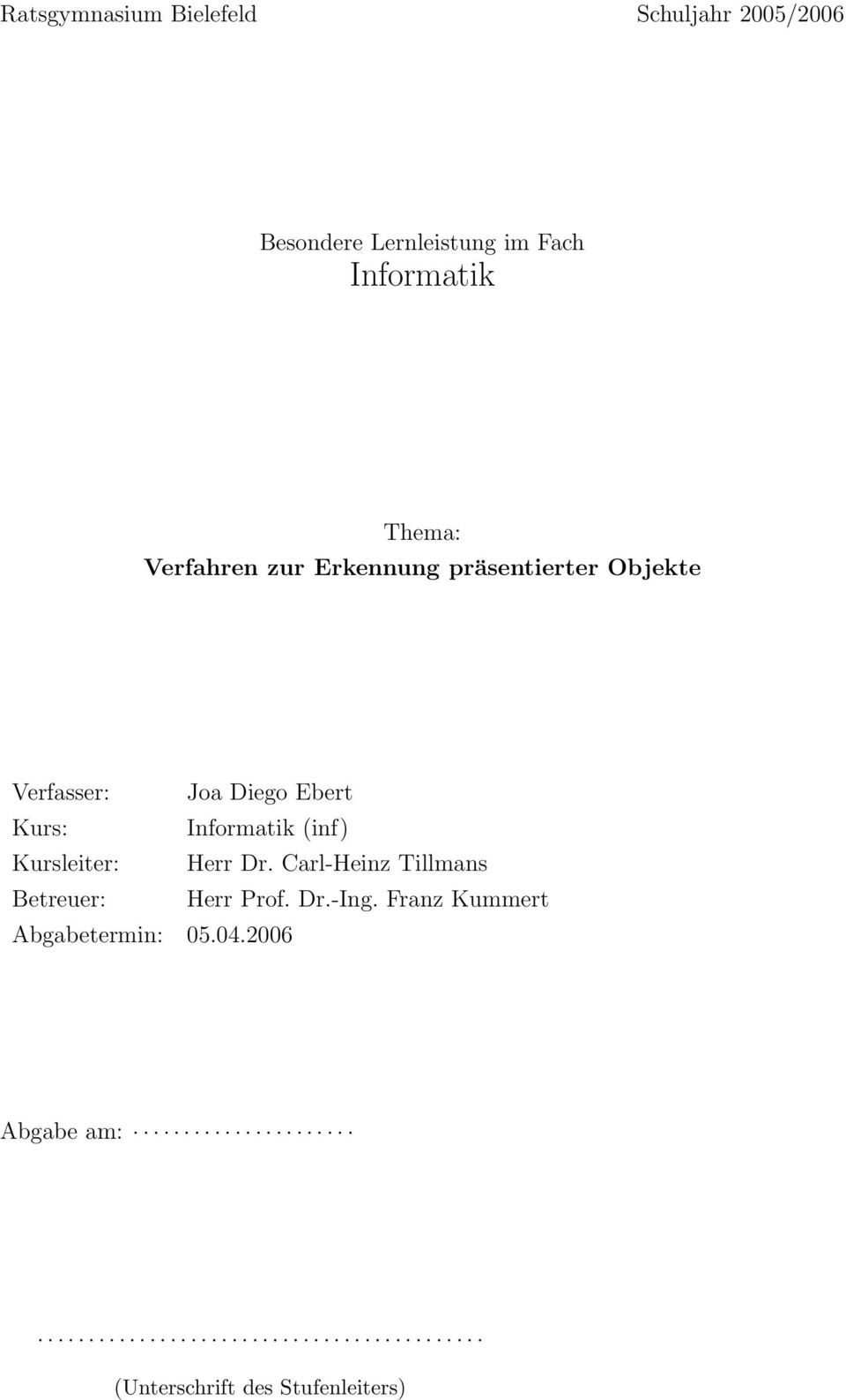 Kursleiter: Herr Dr. Carl-Heinz Tillmans Betreuer: Herr Prof. Dr.-Ing. Franz Kummert Abgabetermin: 05.