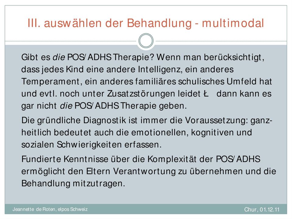 noch unter Zusatzstörungen leidet Ł dann kann es gar nicht die POS/ADHS Therapie geben.