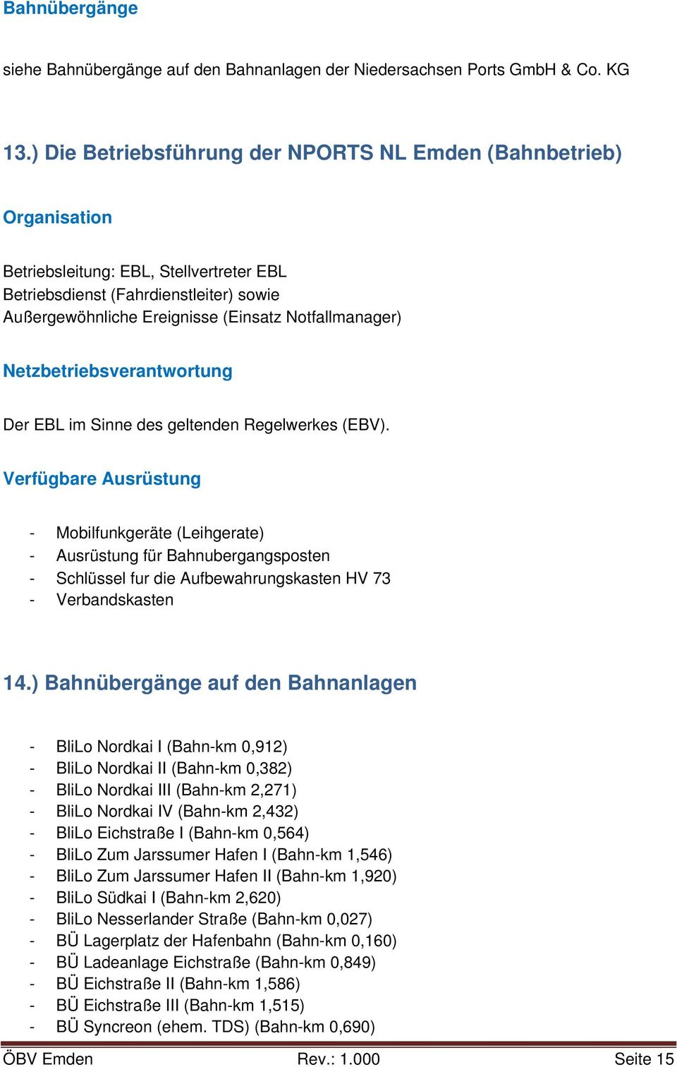Notfallmanager) Netzbetriebsverantwortung Der EBL im Sinne des geltenden Regelwerkes (EBV).