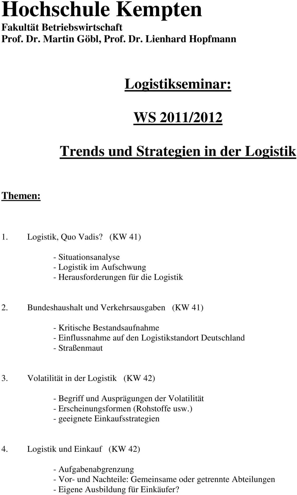 Bundeshaushalt und Verkehrsausgaben (KW 41) - Kritische Bestandsaufnahme - Einflussnahme auf den Logistikstandort Deutschland - Straßenmaut 3.